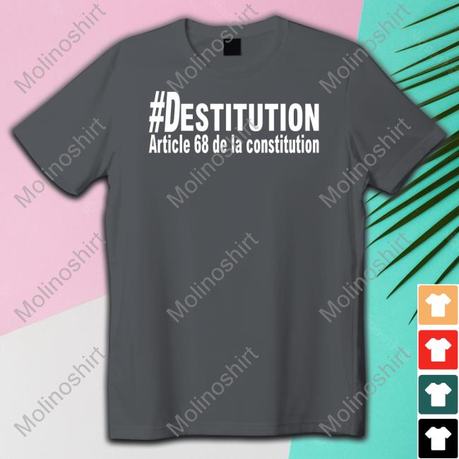 #Destitution Article 68 De La Constitution New Shirt